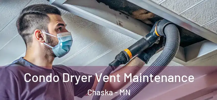Condo Dryer Vent Maintenance Chaska - MN