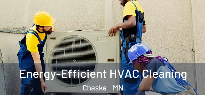 Energy-Efficient HVAC Cleaning Chaska - MN