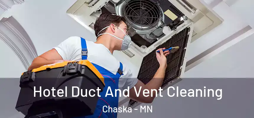 Hotel Duct And Vent Cleaning Chaska - MN